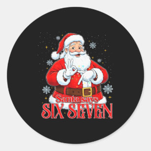 Santa Says Six Seven 6 7 Gen Z Alpha Meme Slang Ch Classic Round Sticker