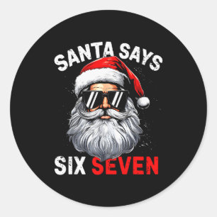 Santa Says Six Seven 6 7 Gen Z Alpha Meme Slang Ch Classic Round Sticker