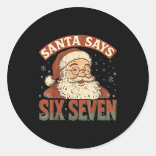 Santa Says Six Seven 6 7 Gen Z Alpha Meme Slang Ch Classic Round Sticker