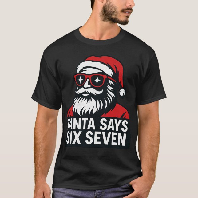 Santa says six seven - christmas humor  T-Shirt (Front)