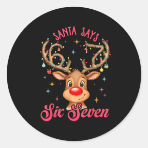 Santa Says Six Seven Christmas, Reindeer 67 Six Se Classic Round Sticker