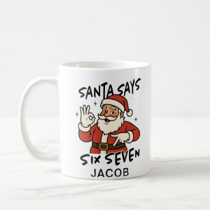Santa Says Six Seven Christmas Teens Coffee Mug