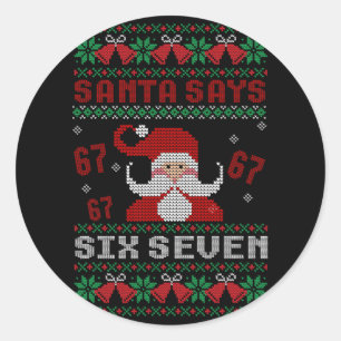 Santa Says Six Seven Christmas Ugly Xmas Funny 67 Classic Round Sticker