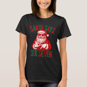 Santa Says Six Seven Funny Santa Saying 6 7 Christ T-Shirt