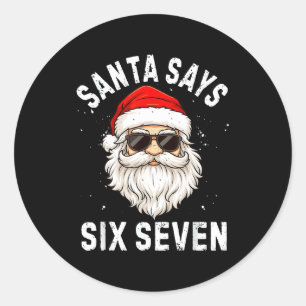 Santa Says Six Seven Meme Xmas 6 7 Christmas Boys Classic Round Sticker