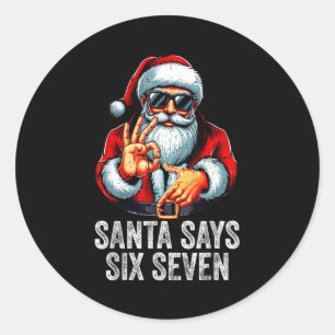 Santa Says Six Seven Meme Xmas 6 7 Christmas Boys Classic Round Sticker