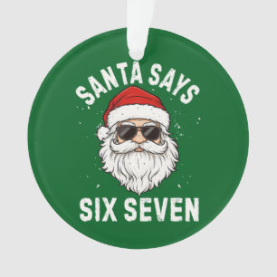 Santa Says Six Seven Ornament