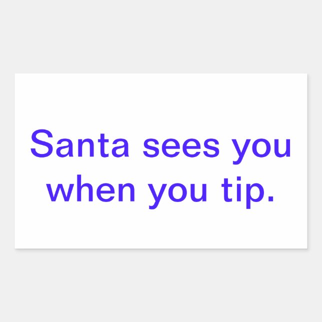 santa sees you when you tip. rectangular sticker (Front)