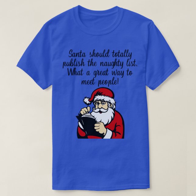 Santa Should Totally Publish The Naughty List T-Shirt (Design Front)