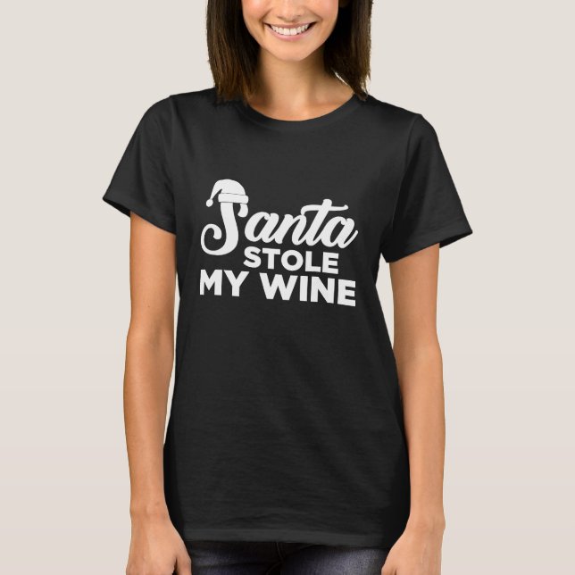 Santa Stole My Wine  Santa Claus Christmas Xmas Wi T-Shirt (Front)