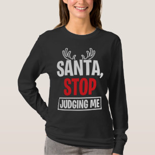 Santa Stop Judging Me Christmas Reindeer Antlers X T-Shirt