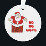 Santa Stuck in  Chimney Ho Ho Oops! Ornament<br><div class="desc">Cute cartoon Santa Claus ornament who got stuck in the chimney on his way down. Ho Ho Oops is written in red letters with a dusting of snow swirling around on a snowy background. Same picture and words on the front and back of the ornament.. Available in several shapes. If...</div>