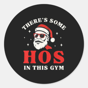 Santa There's Some Hos In This Gym  Classic Round Sticker