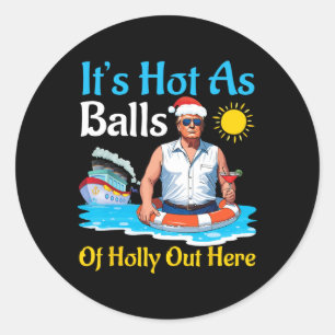 Santa Trump It's Hot As Of Holly Out Here Summer D Classic Round Sticker