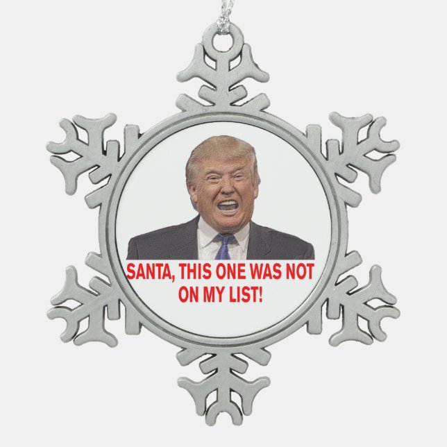Santa, Trump was not on my list! Snowflake Pewter Christmas Ornament (Front)