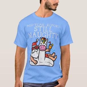 Santa Unicorn Mid Year Still Naughty Funny Christm T-Shirt
