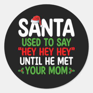 Santa Used To Say Hey Until He Met Your Mum Classic Round Sticker