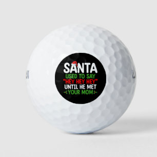 Santa Used To Say Hey Until He Met Your Mum Golf Balls