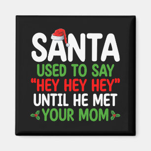 Santa Used To Say Hey Until He Met Your Mum Magnet