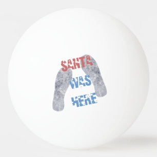 Santa Was Here Ping Pong Ball