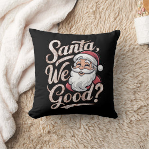 Santa We Good? Kids Christmas Funny Xmas Cushion