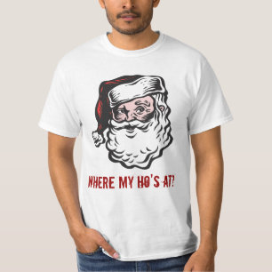 Santa, Where my Ho's at? T-Shirt
