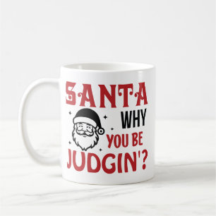 Santa Why You Be Judgin' Funny Coffee Mug