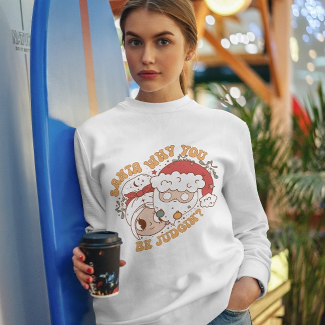Santa Why You be Judgin Sweatshirt for Winter (Creator Uploaded)