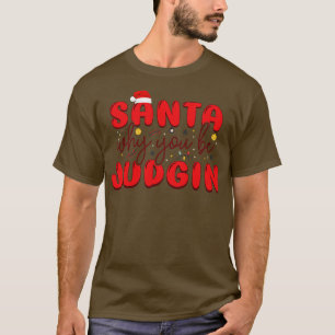 Santa Why You Be Judging T-Shirt