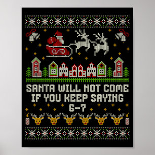 Santa Will Not Come If You Keep Saying 6-7 Christm Poster