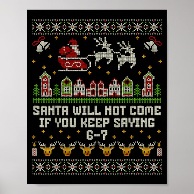 Santa Will Not Come If You Keep Saying 6-7 Christm Poster (Front)
