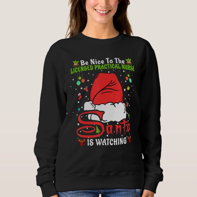 Santa Xmas Be Nice To The Licensed Practical Nurse Sweatshirt (Front)