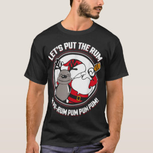 Santa XMas Let's Put The Rum In PaRum Pum Pum Pum  T-Shirt