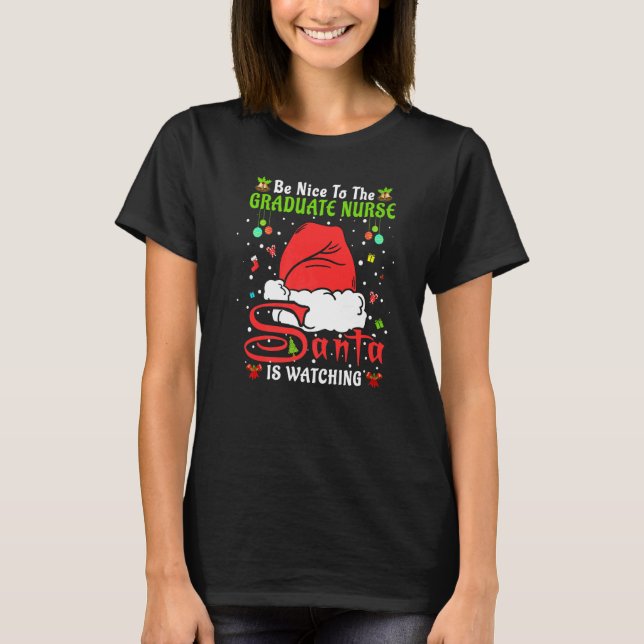 Santa Xmas Pajamas Be Nice To The Graduate Nurse C T-Shirt (Front)