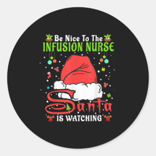 Santa Xmas Pajamas Be Nice To The Infusion Nurse C Classic Round Sticker