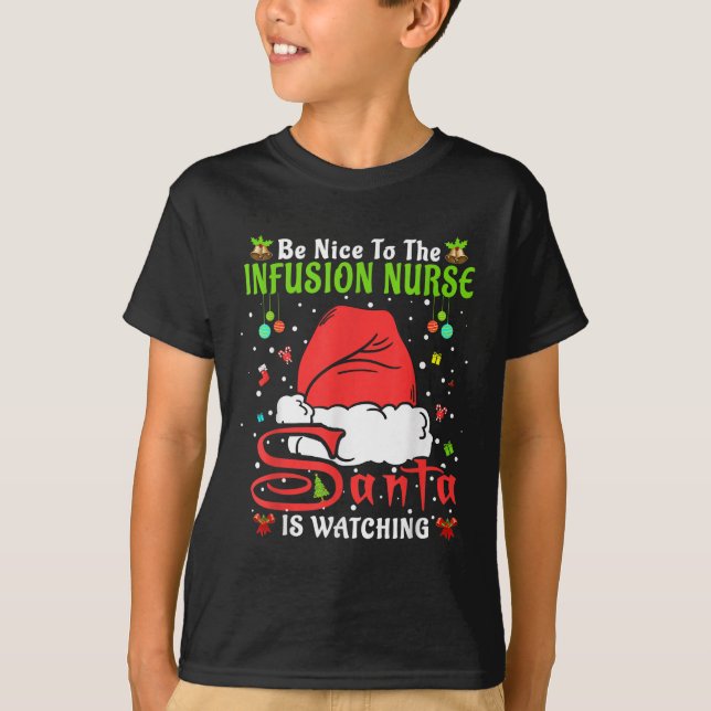 Santa Xmas Pajamas Be Nice To The Infusion Nurse C T-Shirt (Front)