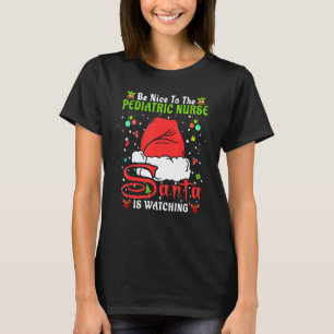 Santa Xmas Pajamas Be Nice To The Pediatric Nurse T-Shirt