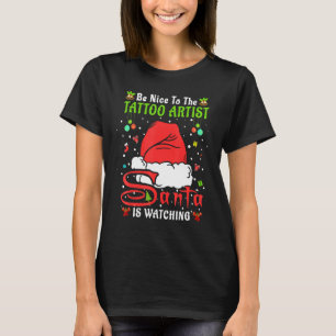 Santa Xmas Pajamas Be Nice To The Tattoo Artist Ch T-Shirt