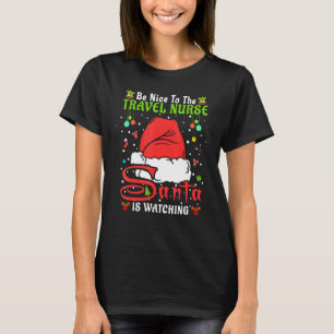 Santa Xmas Pajamas Be Nice To The Travel Nurse Chr T-Shirt