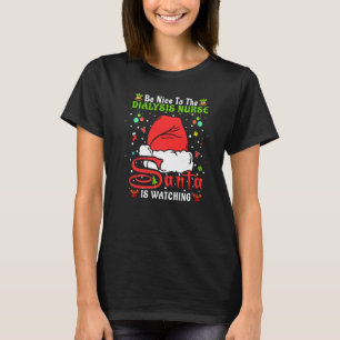 Santa Xmas Pyjamas Be Nice To The Dialysis Nurse C T-Shirt