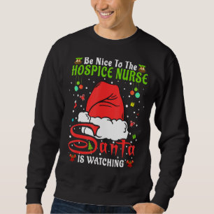 Santa Xmas Pyjamas Be Nice To The Hospice Nurse Ch Sweatshirt