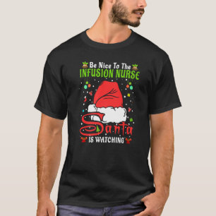 Santa Xmas Pyjamas Be Nice To The Infusion Nurse C T-Shirt