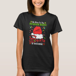 Santa Xmas Pyjamas Be Nice To The Infusion Nurse C T-Shirt
