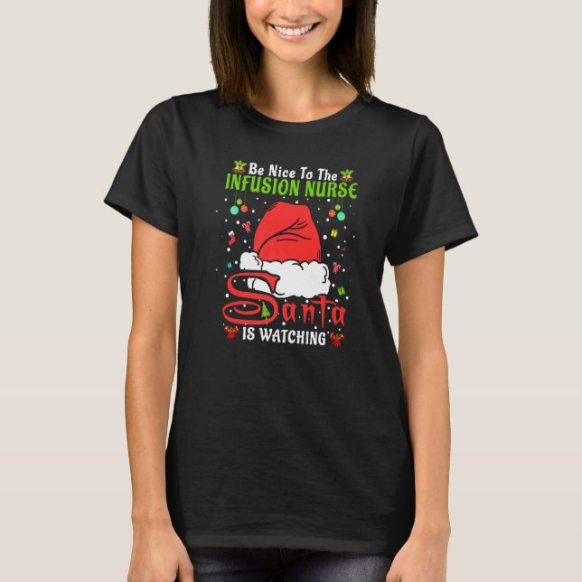 Santa Xmas Pyjamas Be Nice To The Infusion Nurse C T-Shirt (Front)