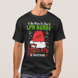 Santa Xmas Pyjamas Be Nice To The Lpn Nurse Christ T-Shirt