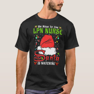 Santa Xmas Pyjamas Be Nice To The Lpn Nurse Christ T-Shirt