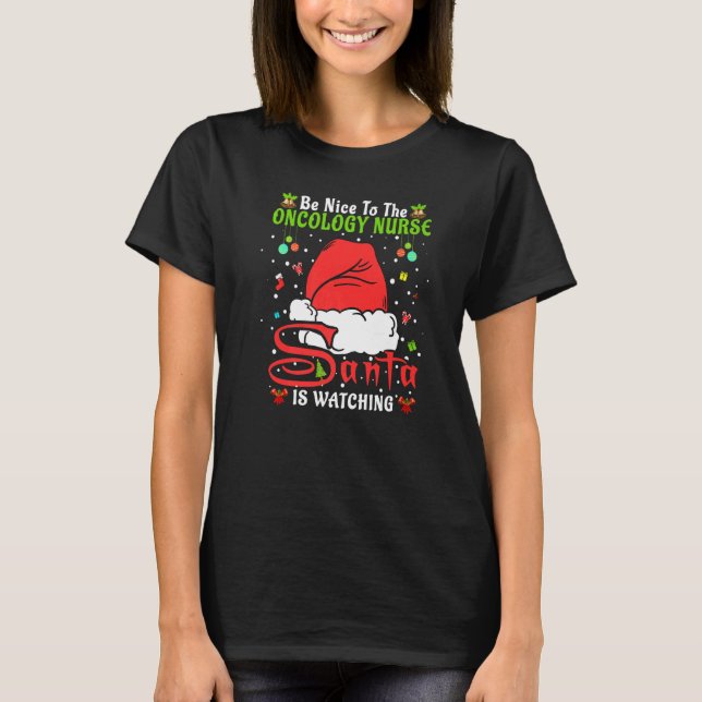 Santa Xmas Pyjamas Be Nice To The Oncology Nurse C T-Shirt (Front)