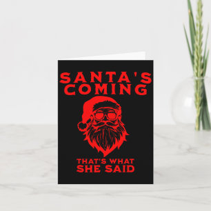 Santa's Coming That's What She Said Inappropriate Card