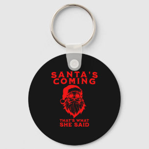 Santa's Coming That's What She Said Inappropriate Key Ring