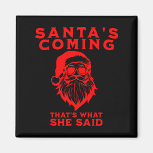 Santa's Coming That's What She Said Inappropriate Magnet